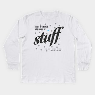 Things Are Made Of Stuff Kids Long Sleeve T-Shirt